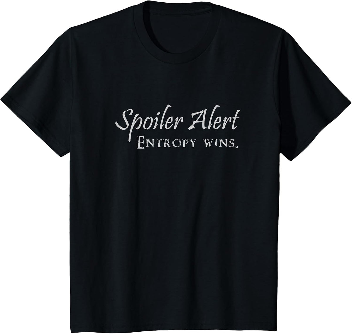 Entropy Wins | Funny Nerdy Science Physics Thermodynamics T-Shirt - Black