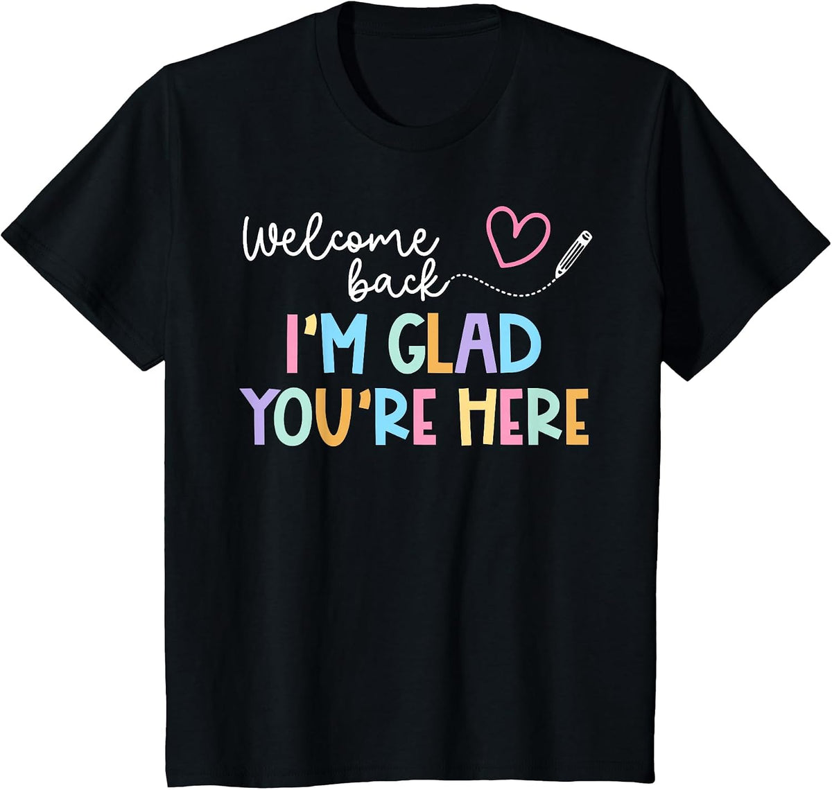 Welcome Back I'm Glad You're Here Back to School Teacher T-Shirt - Black
