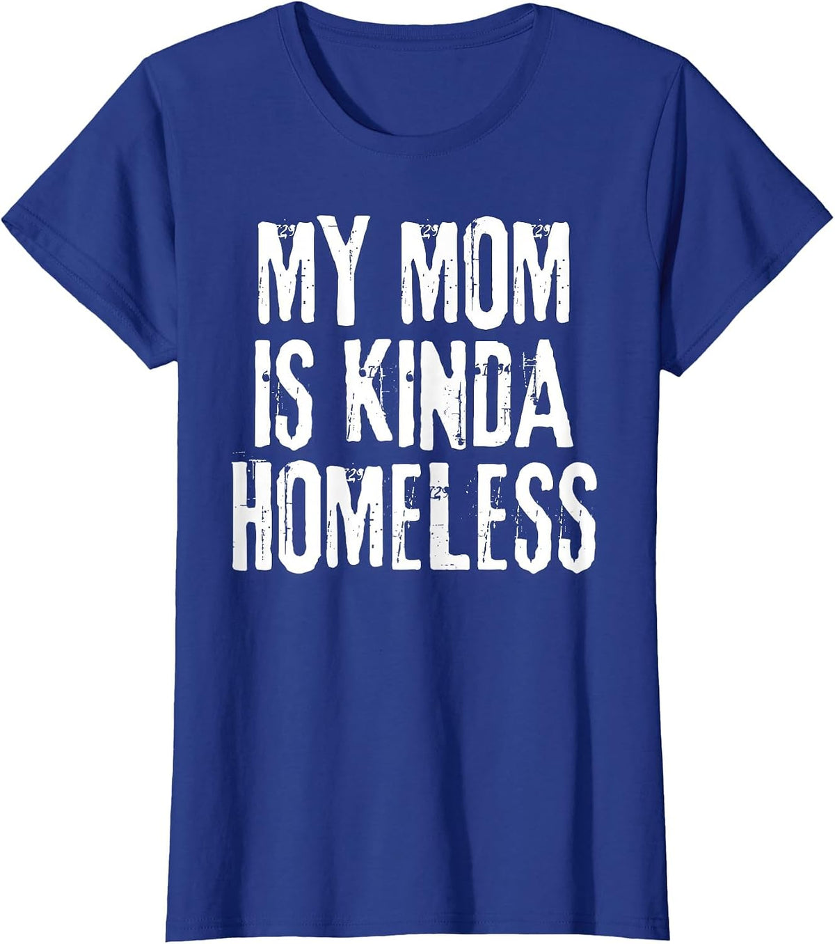 My Mom is Kinda Homeless Funny Mama Meme T-Shirt - Royal Blue