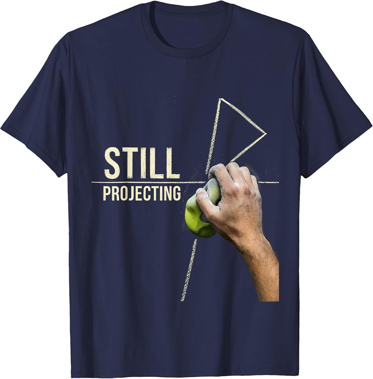 Still Projecting Funny Rock Climbing Bouldering Humor T-Shirt - Navy Blue