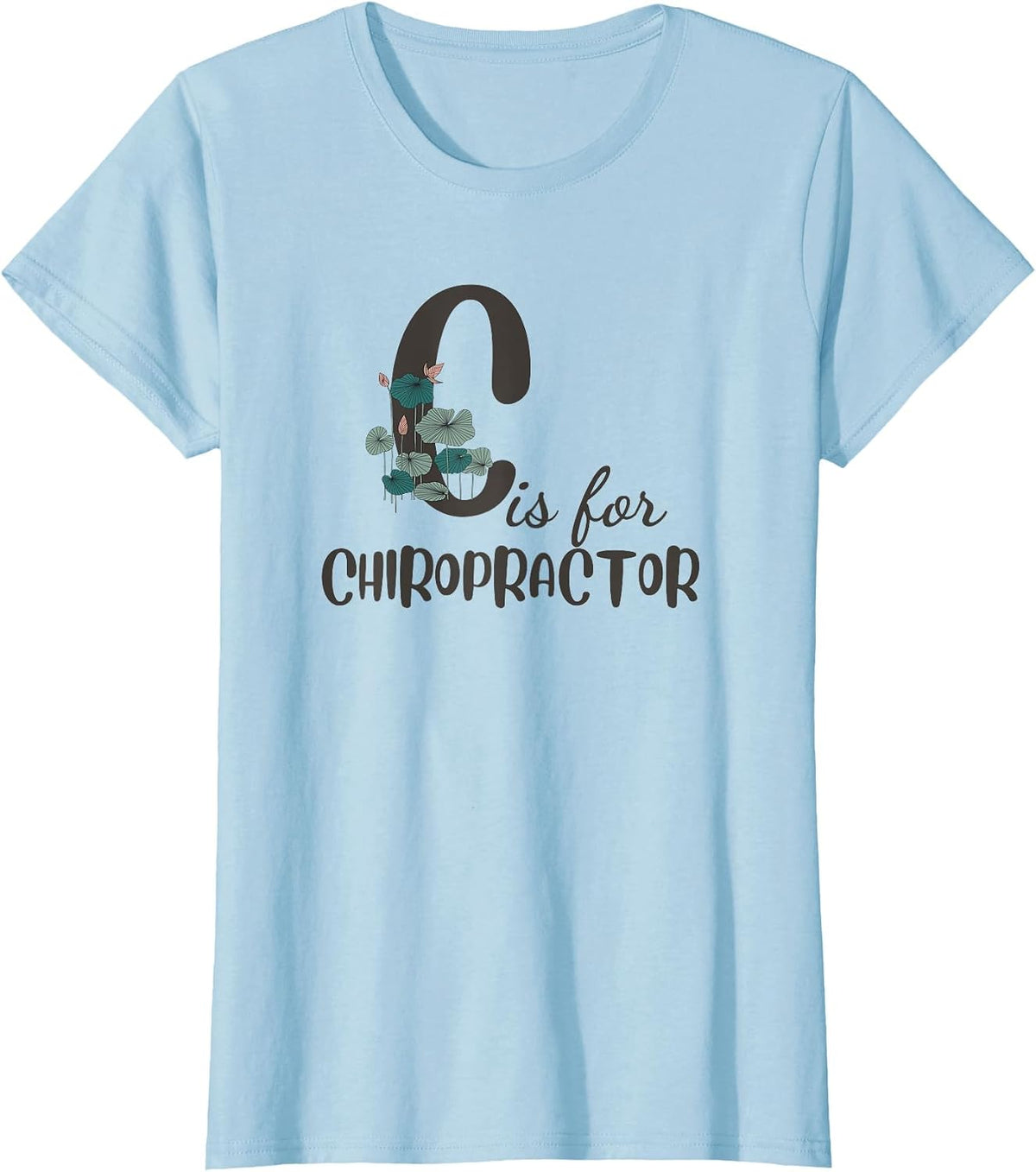 C is for Chiropractor Funny Women Chiropractic T-Shirt - Baby Blue