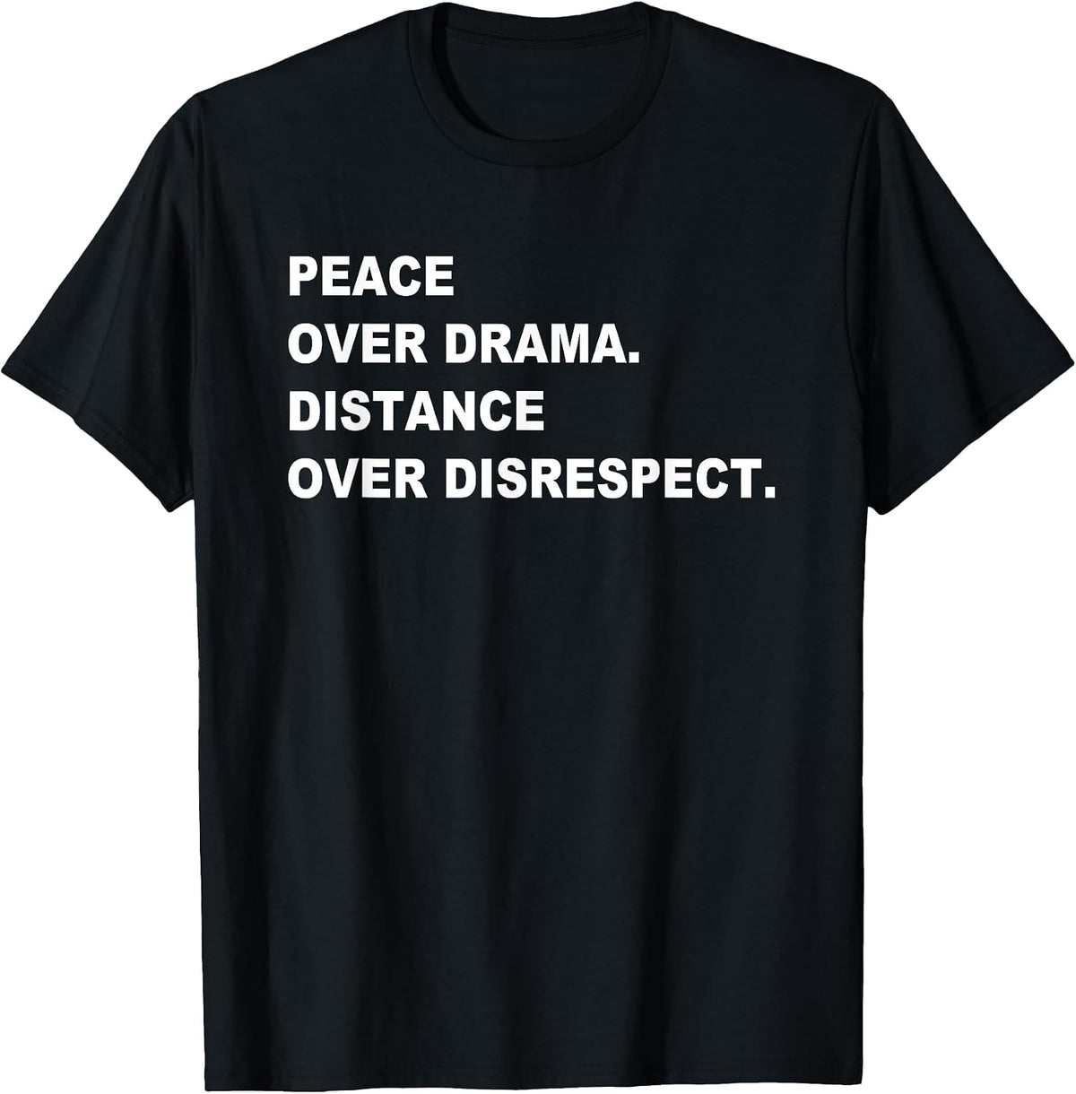 Peace Over Drama Distance Over Disrespect Apparel T-Shirt - Black