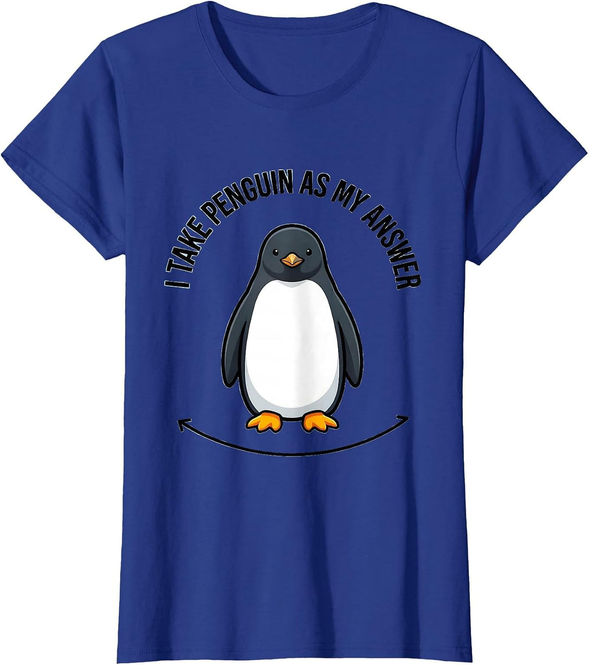 Women's I Take Penguin As My Answer Funny Penguin Lover Animal Humor T-Shirt - Royal Blue