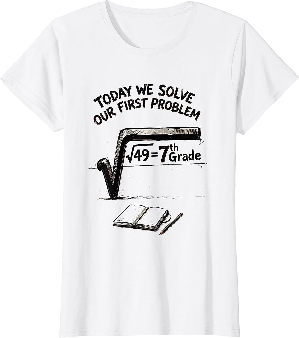 √49 = 7th Grade Today We Solve Our First Problem Math T-Shirt - White