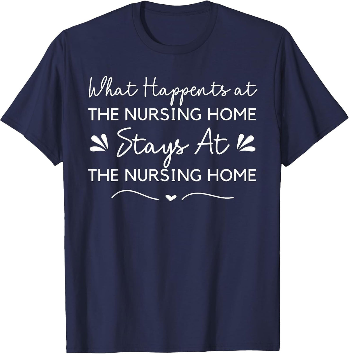 What Happens at the Nursing Home Funny Nurse Aide CNA Senior T-Shirt - Navy Blue
