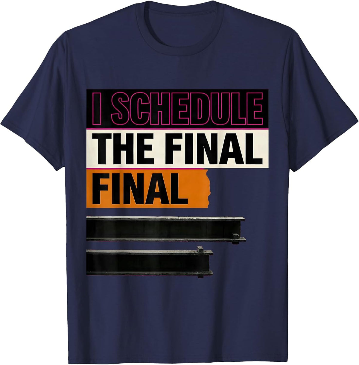 I Schedule The Final Final Funny Construction Worker T-Shirt - Navy Blue