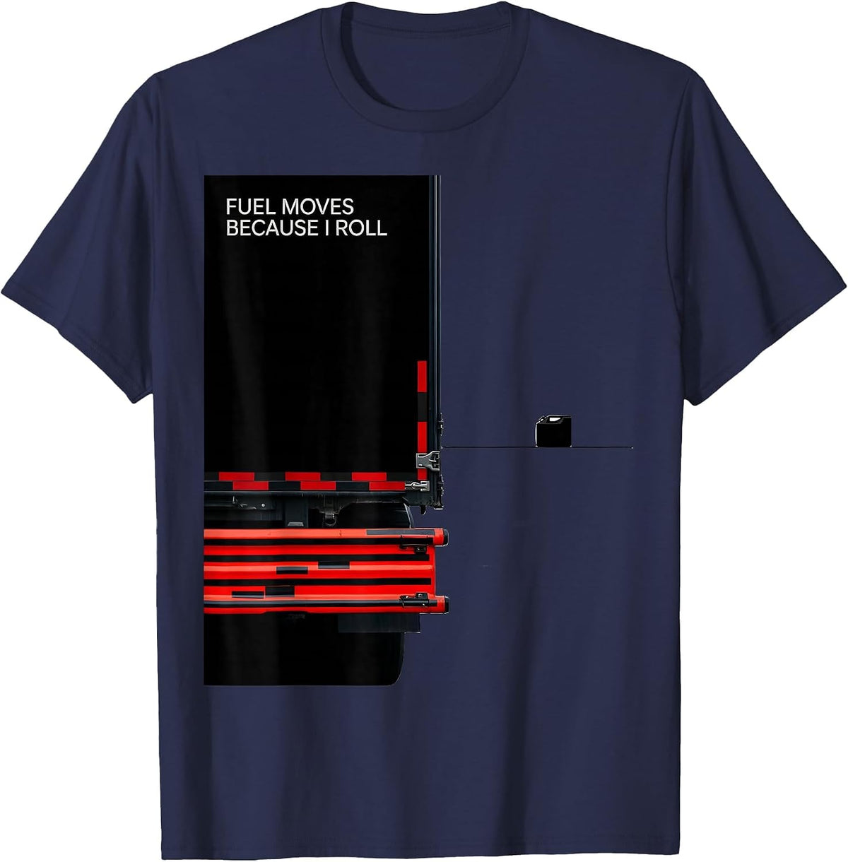 Fuel Moves Because I Roll Patriotic Semi Truck Driver T-Shirt - Navy Blue