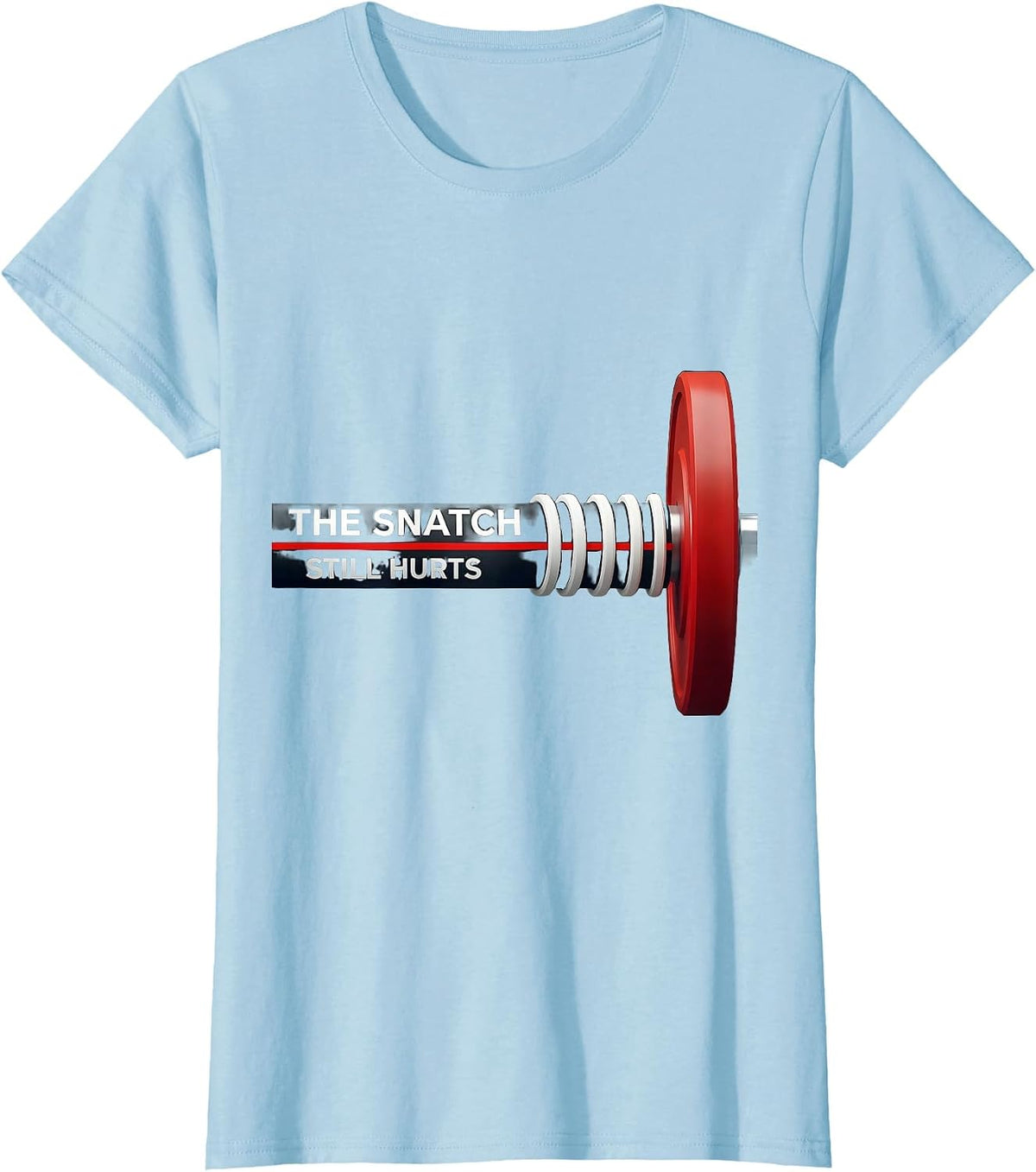Women's The Snatch Still Hurts Funny Gym Workout Weightlifting Humor T-Shirt - Baby Blue
