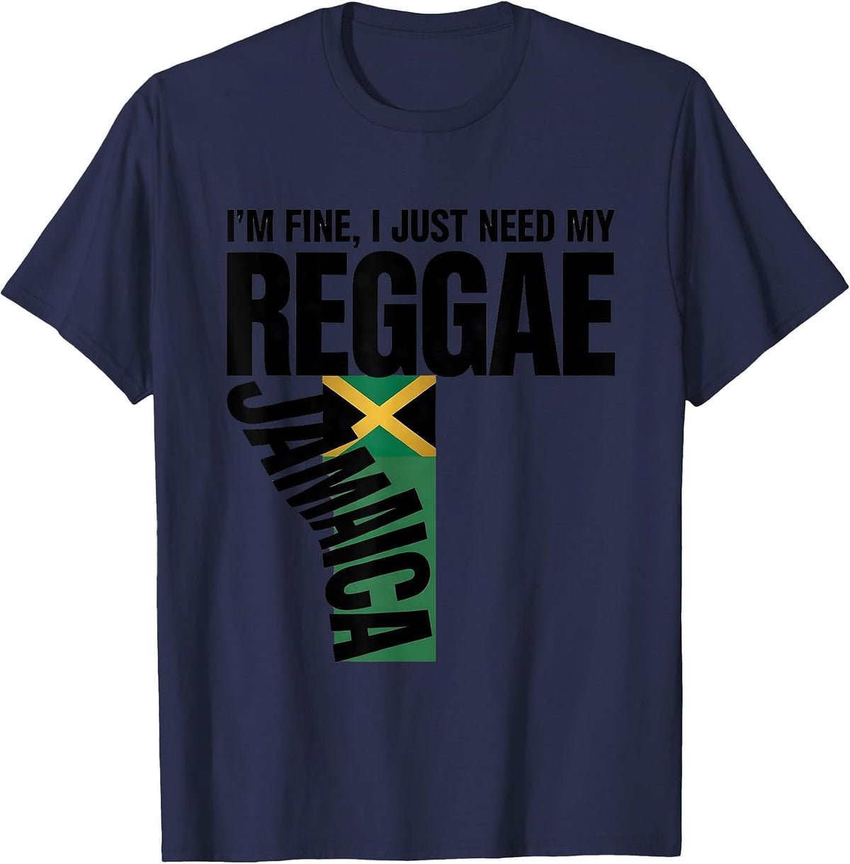 I'm Fine, I Just Need My Reggae, Jamaica T-Shirt - Navy Blue