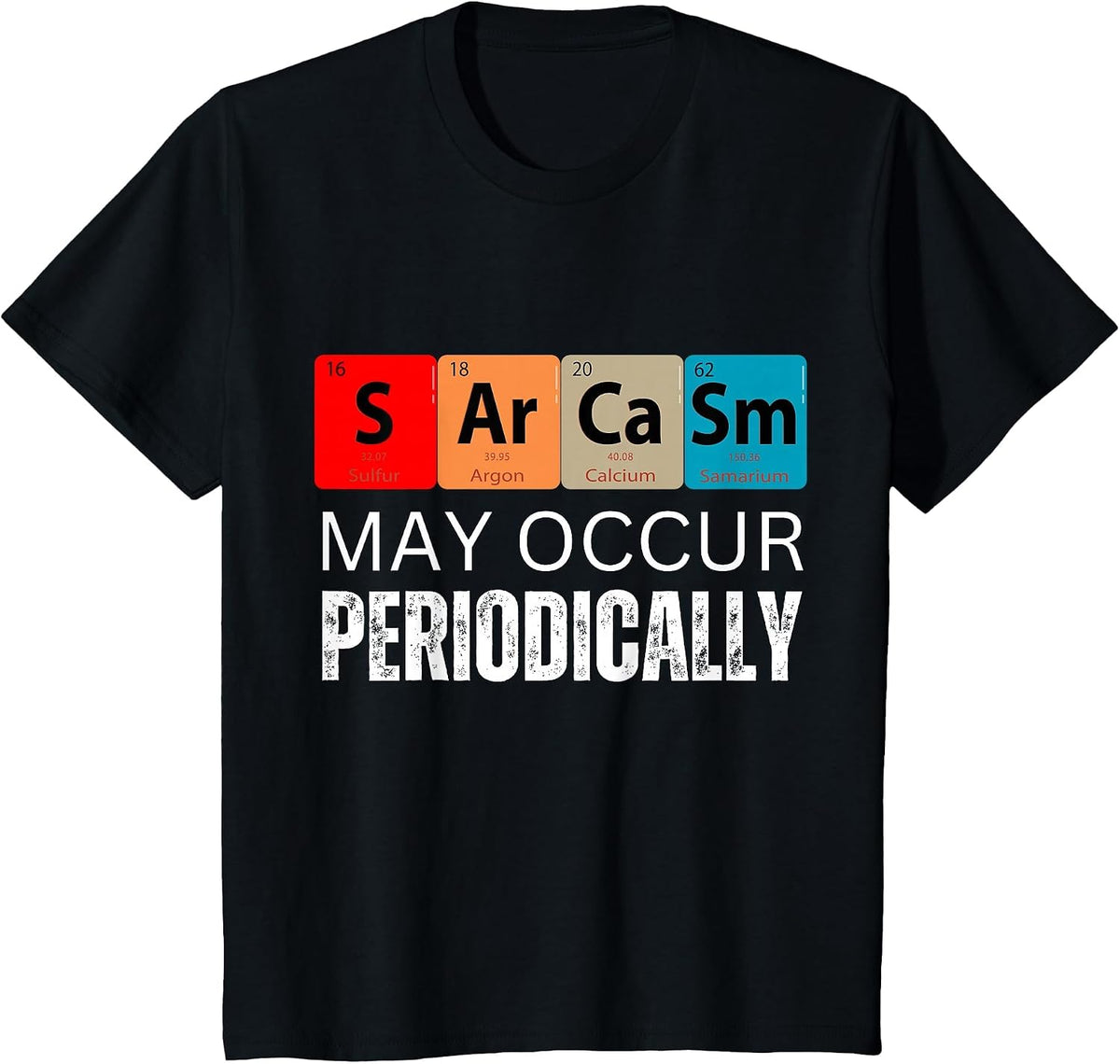Chemistry Sarcasm May Occur Periodically T-Shirt - Black