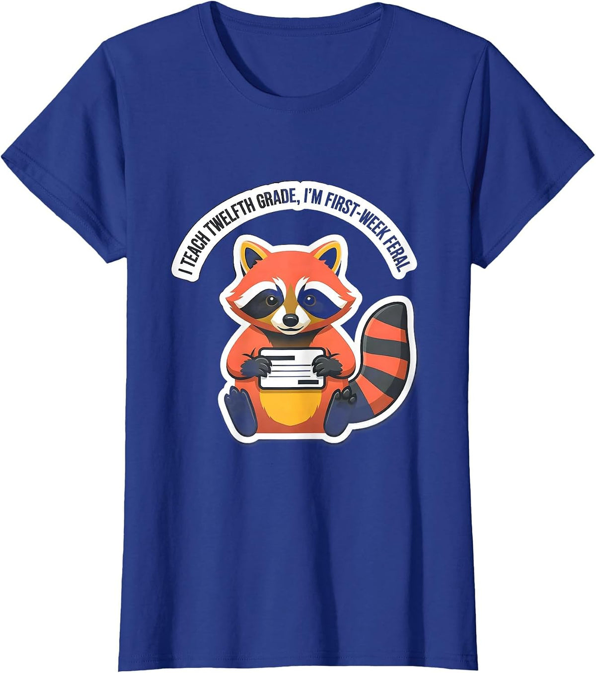 Women's I Teach Twelfth Grade, I'm First-Week Feral Teacher Humor T-Shirt - Royal Blue