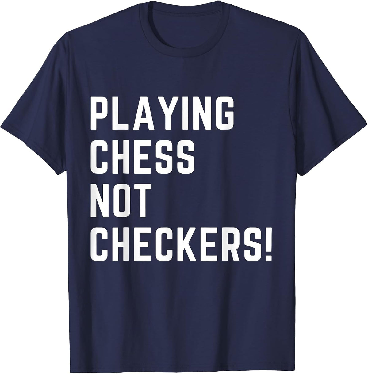 Playing Chess NOT Checkers Apparel T-Shirt - Navy Blue