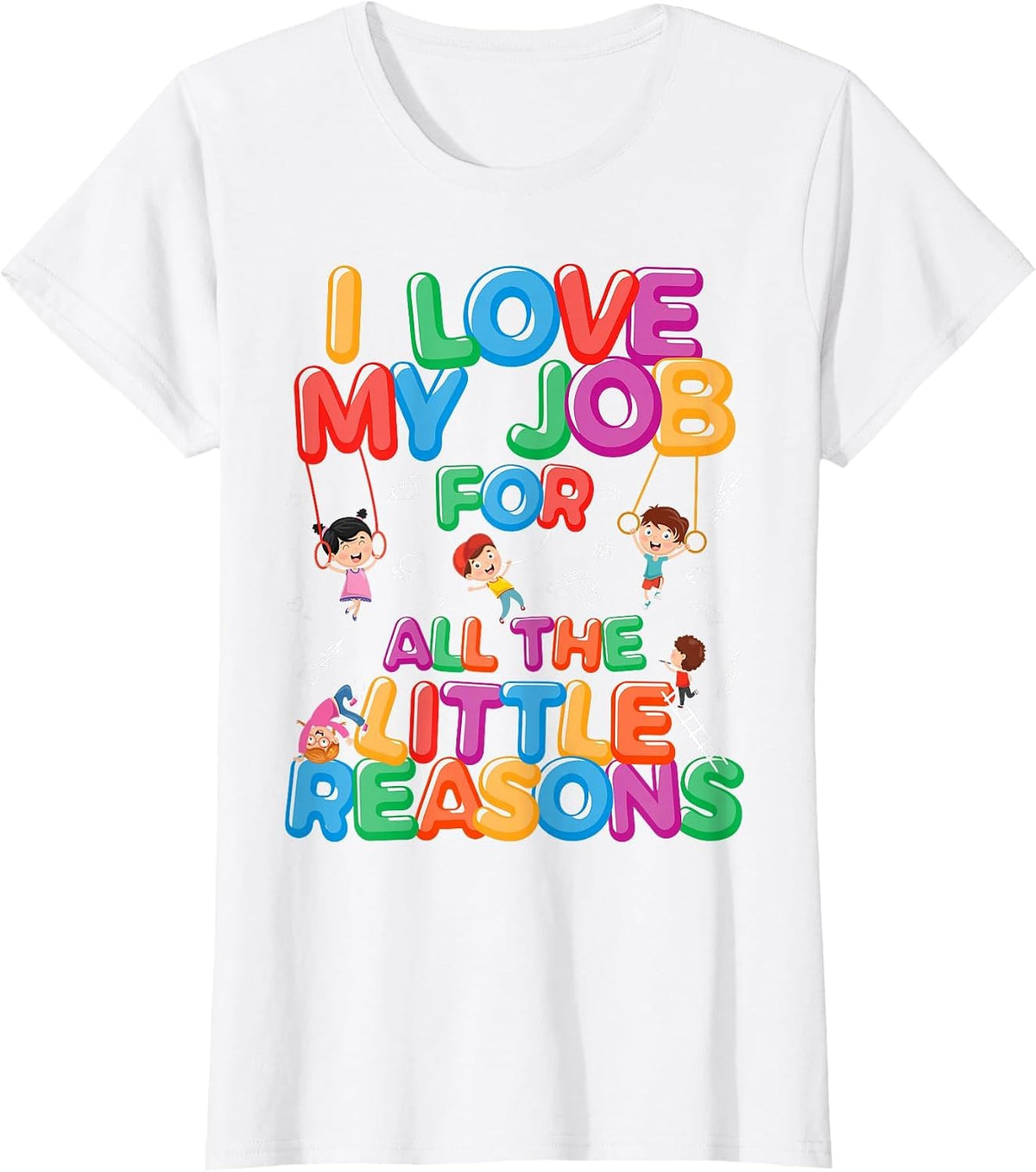 I Love My Job for Little Reasons Daycare Provider Teacher T-Shirt - White