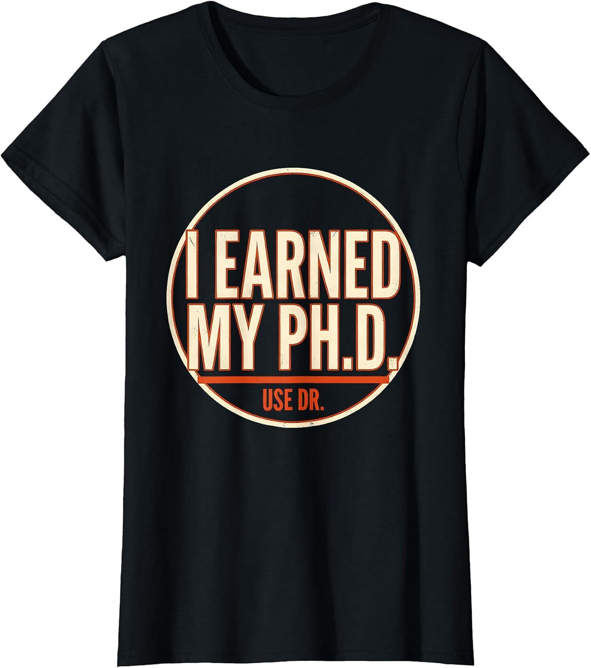 I Earned My Ph.D. Use Dr. Funny Doctoral Graduation Humor T-Shirt - Black