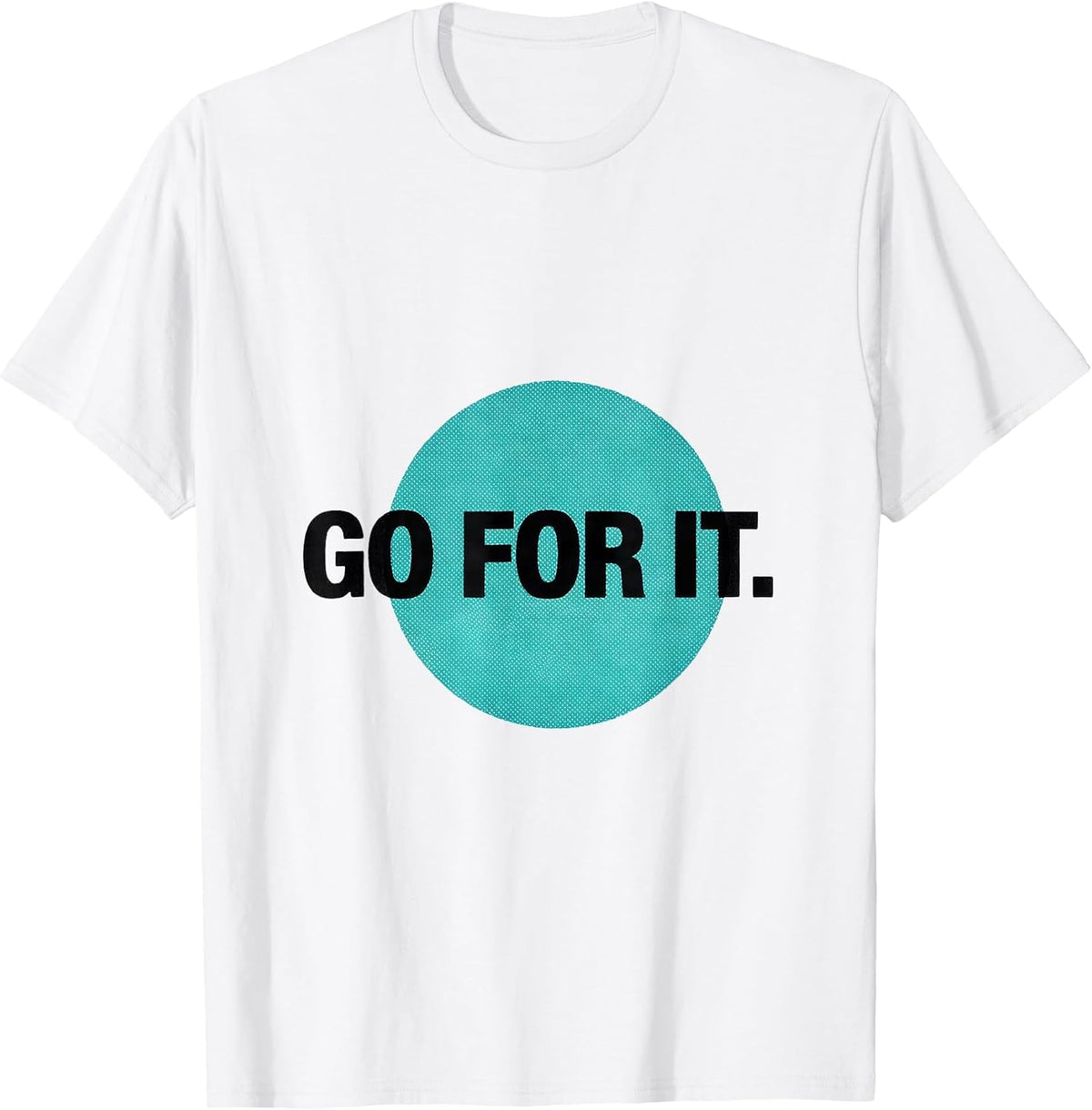 Men's Go For It Deadpan Humor Casual Everyday T-Shirt - White