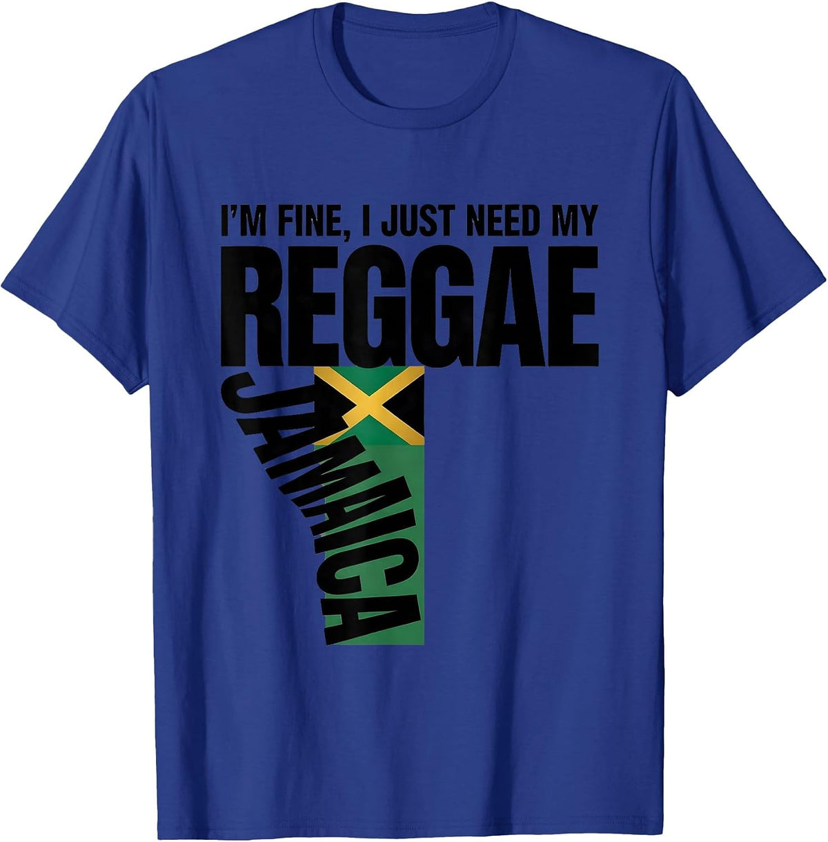 I'm Fine, I Just Need My Reggae, Jamaica T-Shirt - Royal Blue