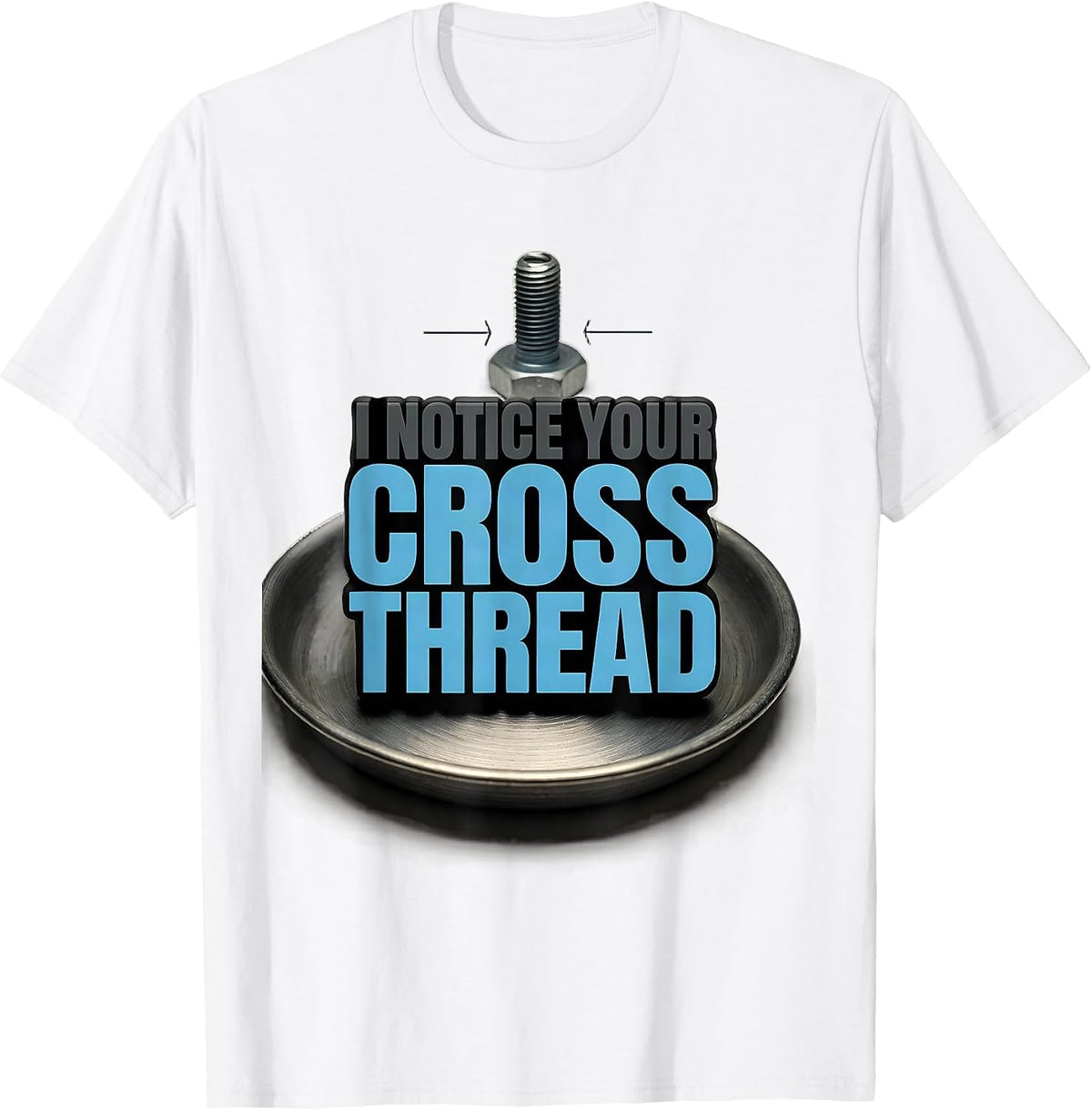Men's I Notice Your Cross Thread Funny Tradesperson Job Sarcasm T-Shirt - White
