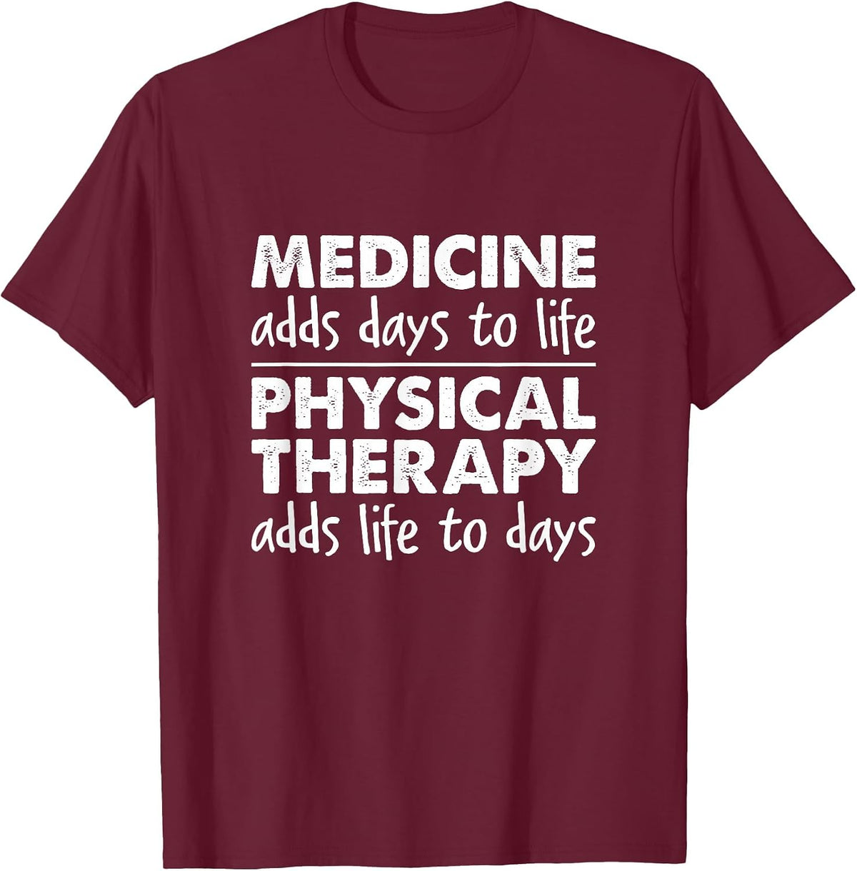 Physical Therapy Adds Life to Days - Physical Therapist T-Shirt - Burgundy