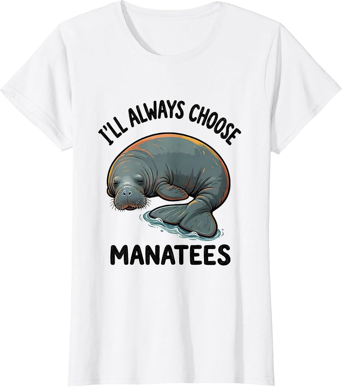 Women's I'll Always Choose Manatees Funny Manatee Lover Sea Cow T-Shirt - White