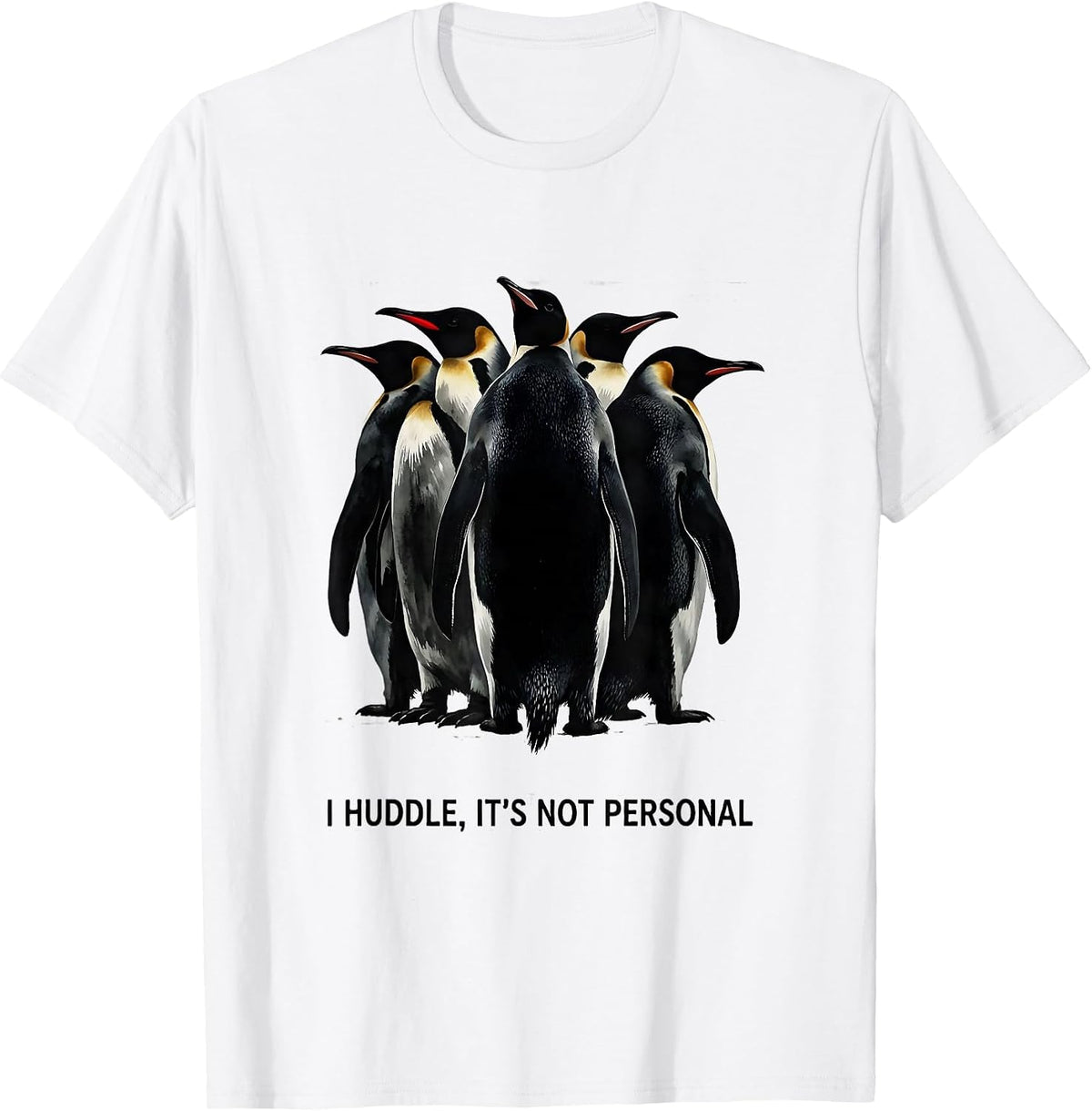 Men's I Huddle It's Not Personal Funny Penguin Lover Animal Humor T-Shirt - White