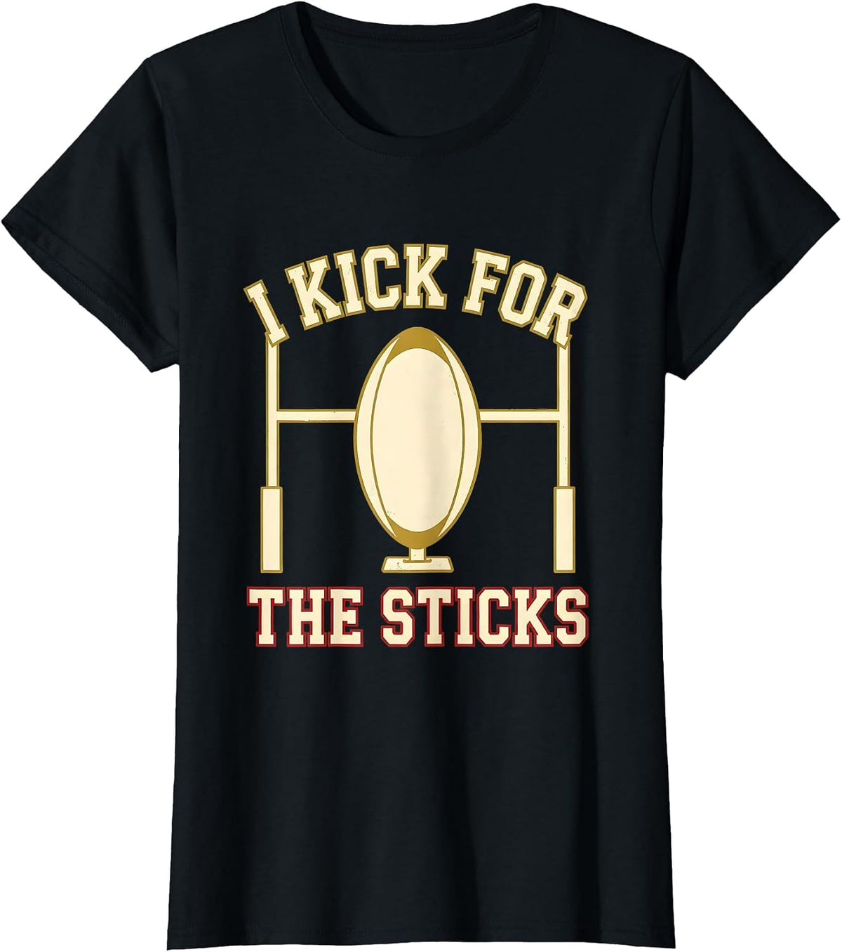 I Kick For The Sticks Rugby Kicking Skill Humor Kicker Gift T-Shirt - Black