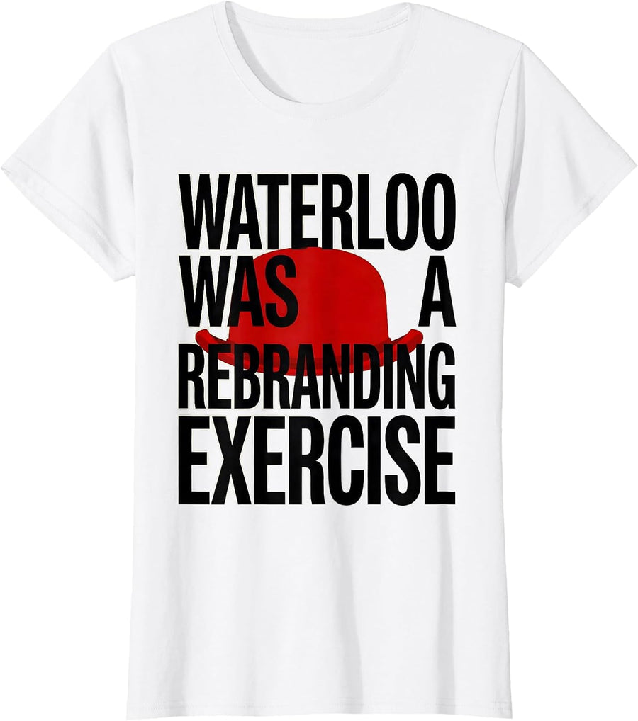 Women's Waterloo Was A Rebranding Exercise Funny Military History T-Shirt - White