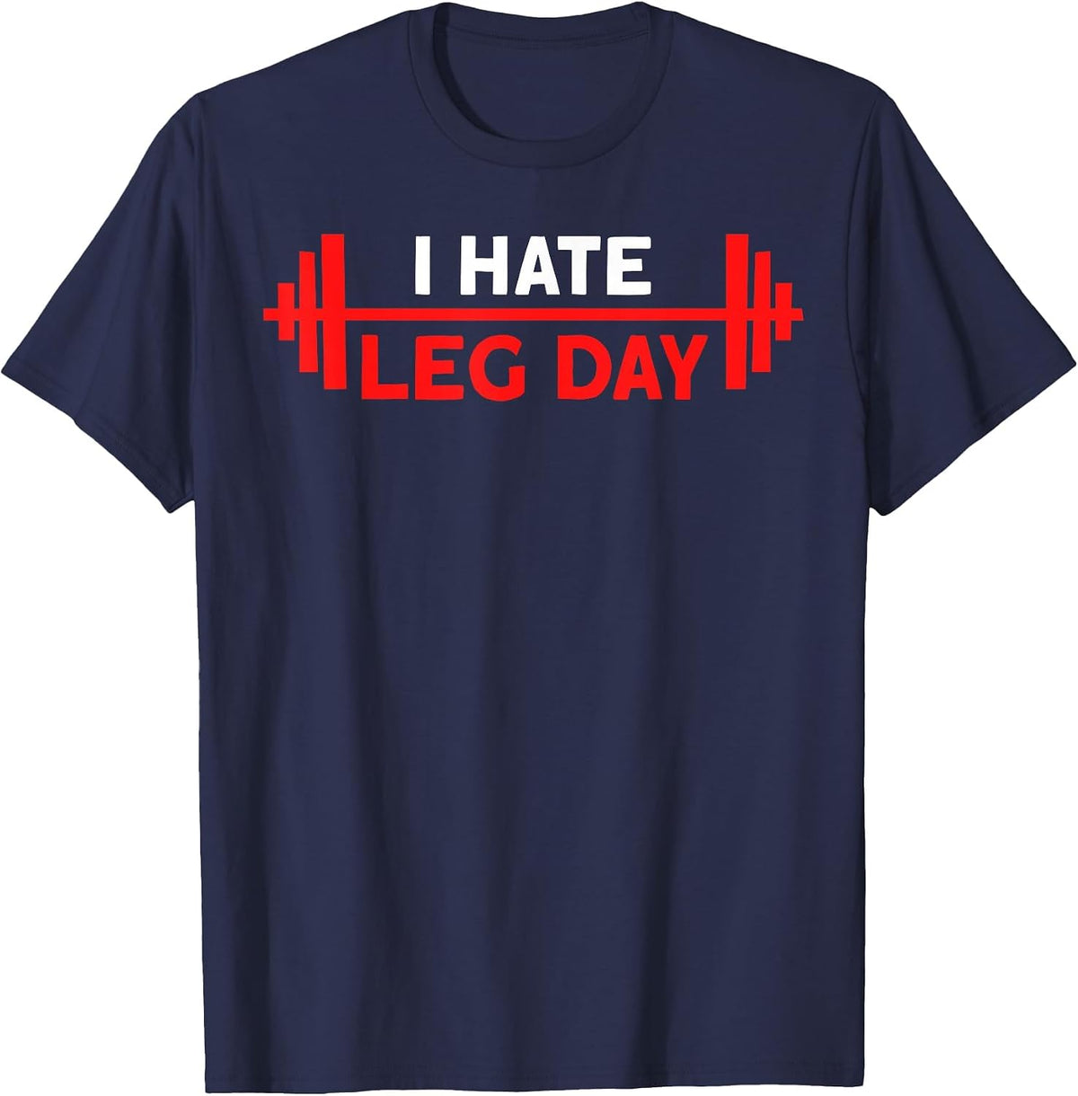 I Hate Leg Day Workout Gym T-Shirt - Navy Blue