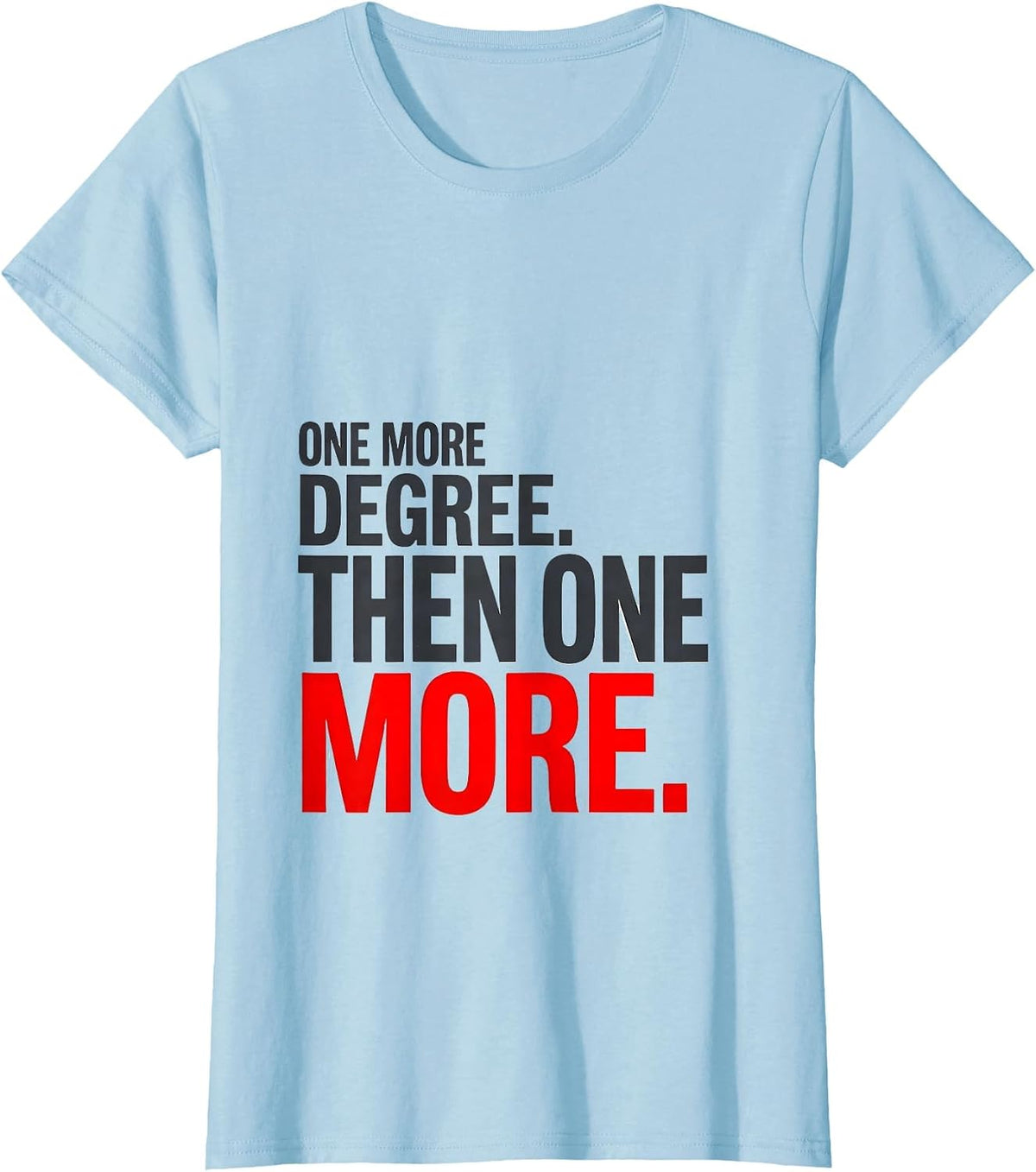 One More Degree Then One More Physical Therapist Gift Humor T-Shirt - Baby Blue