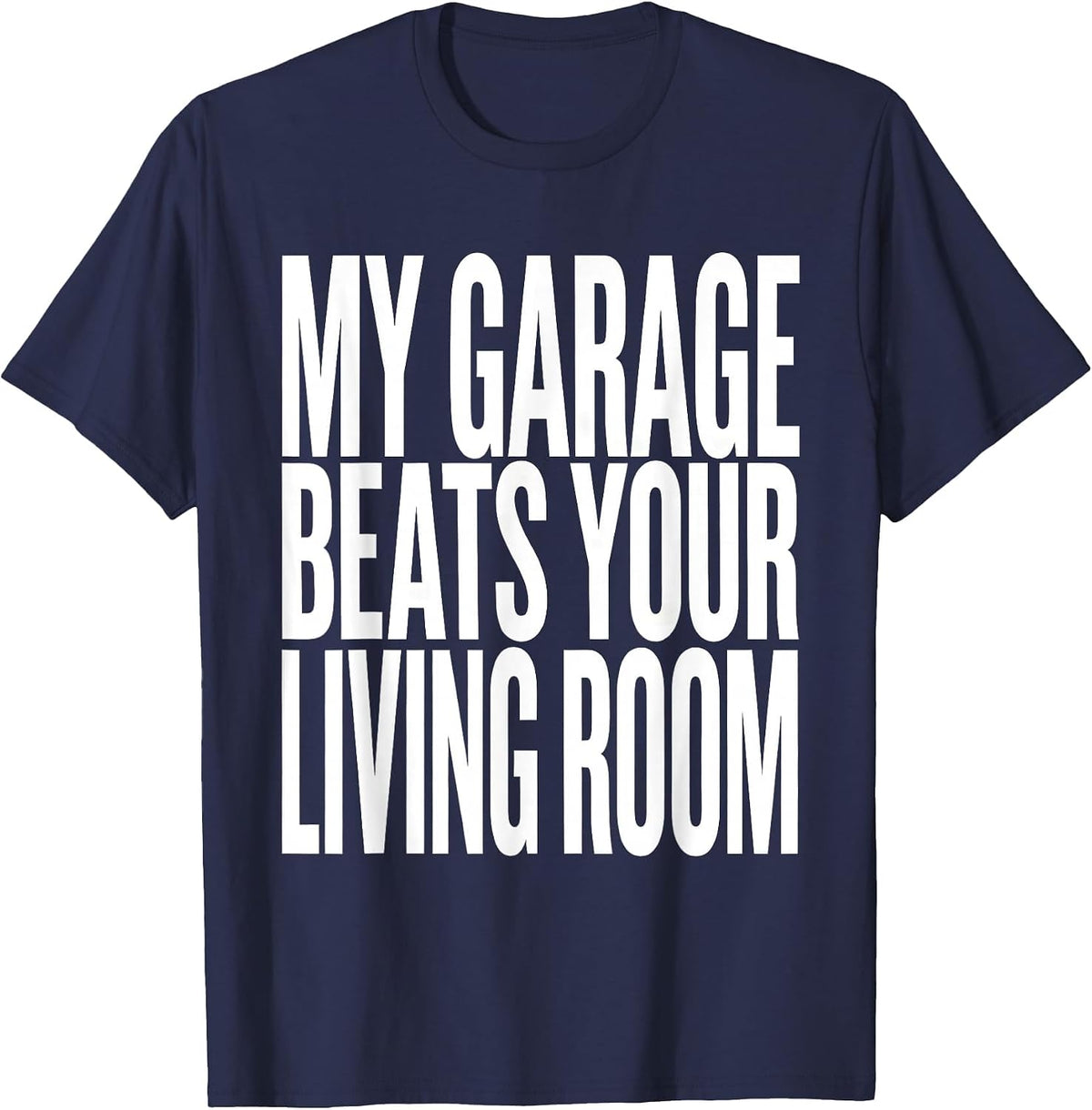 My Garage Beats Your Living Room Funny Moto Enthusiast Biker T-Shirt - Navy Blue