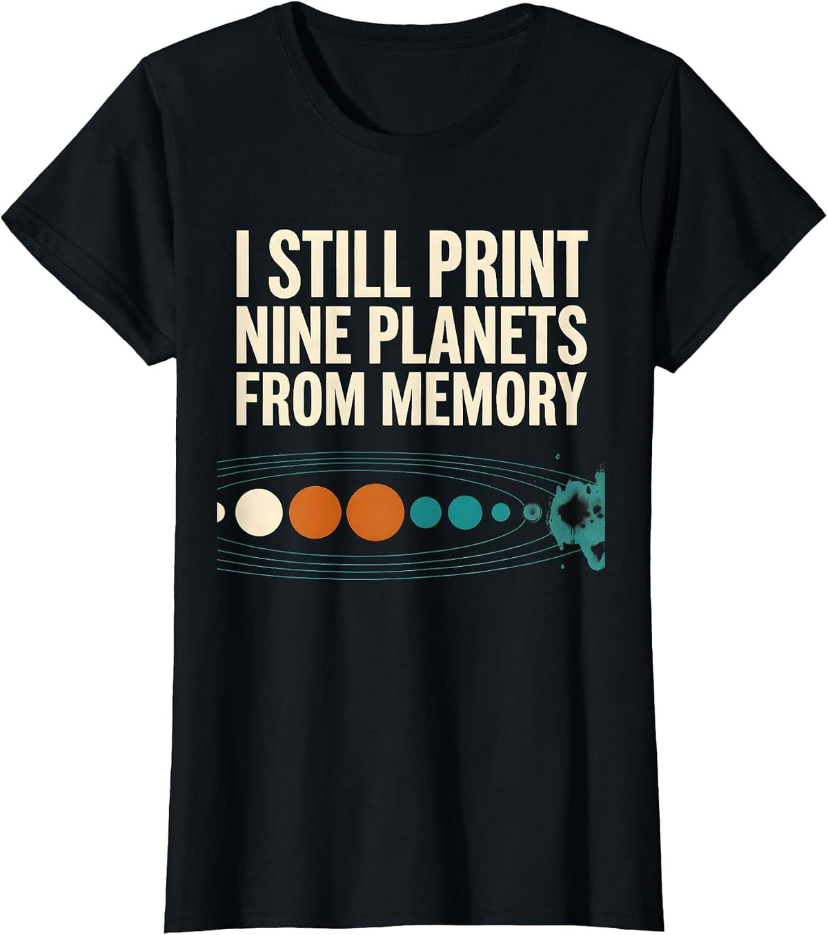 I Still Print Nine Planets From Memory Funny Solar System T-Shirt - Black