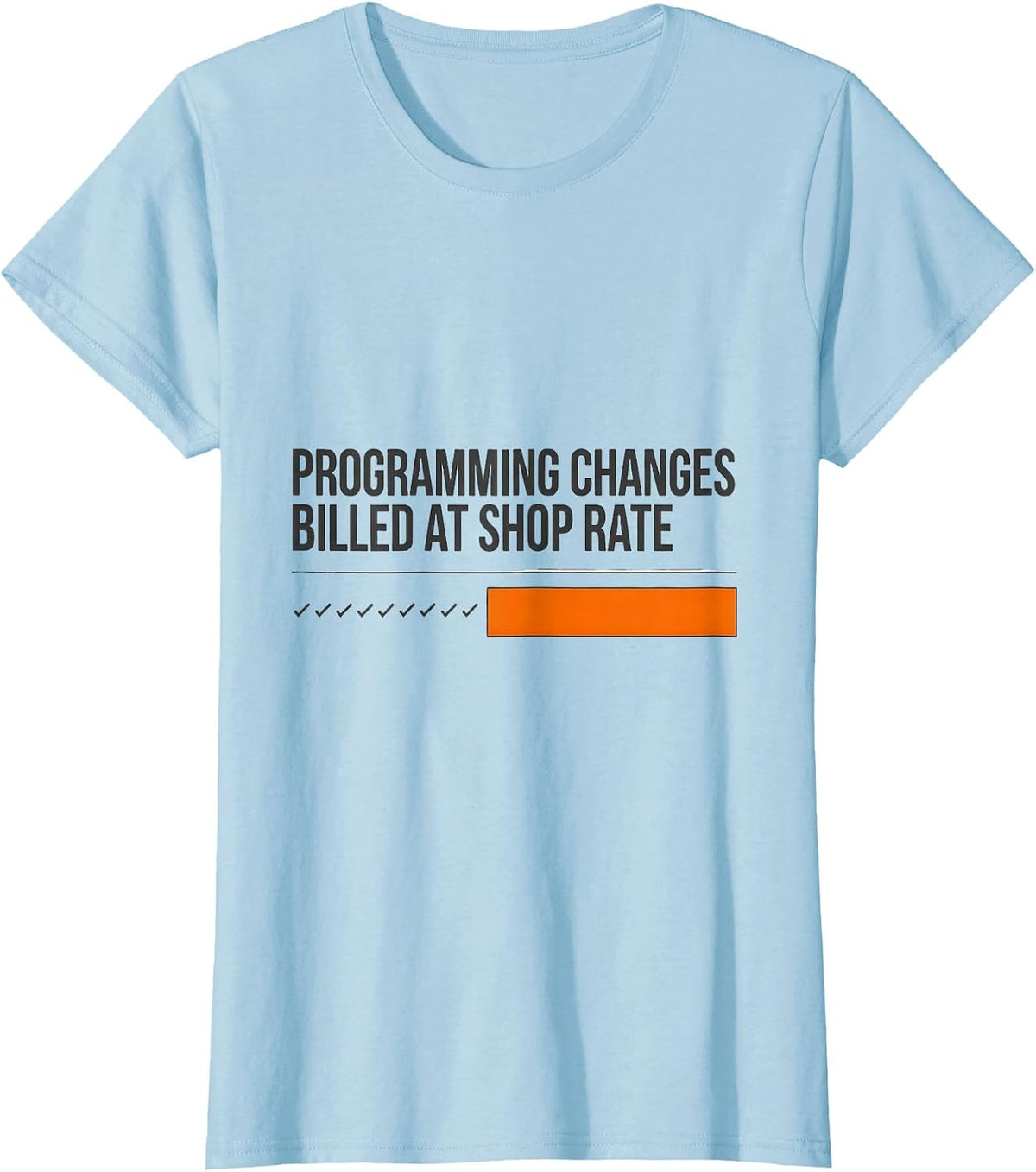 Women's Programming Changes Billed At Shop Rate Technician T-Shirt - Baby Blue