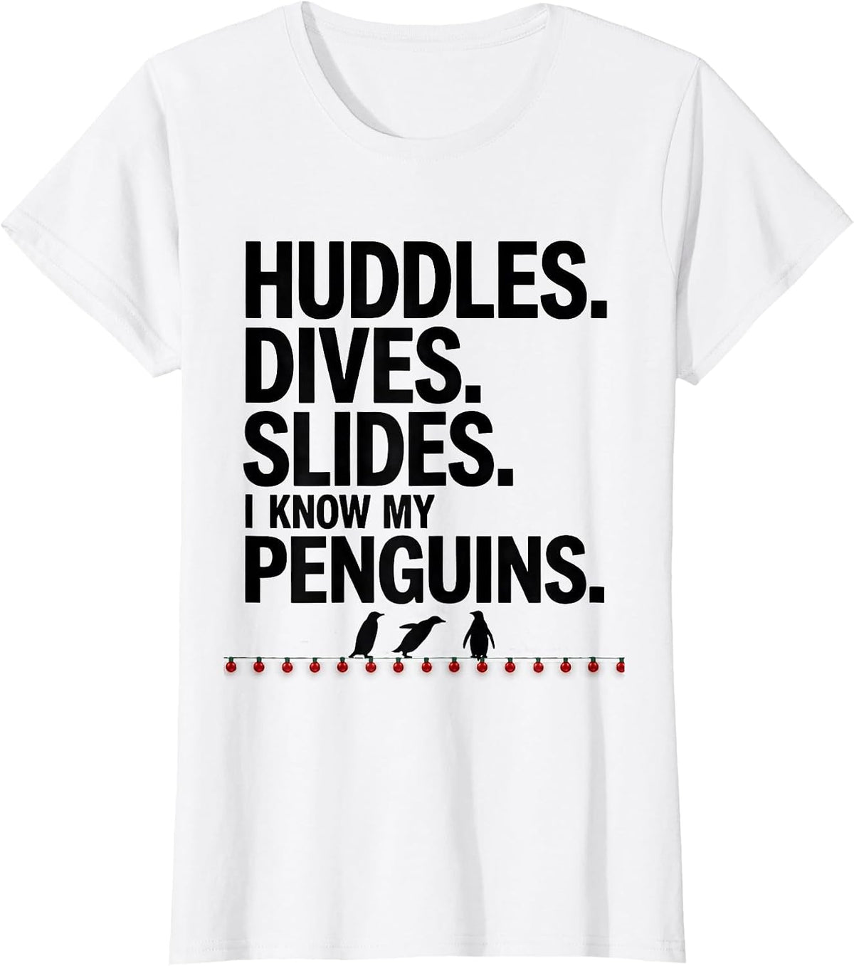 Women's Huddles. Dives. Slides. I Know My Penguins Penguin Lover T-Shirt - White
