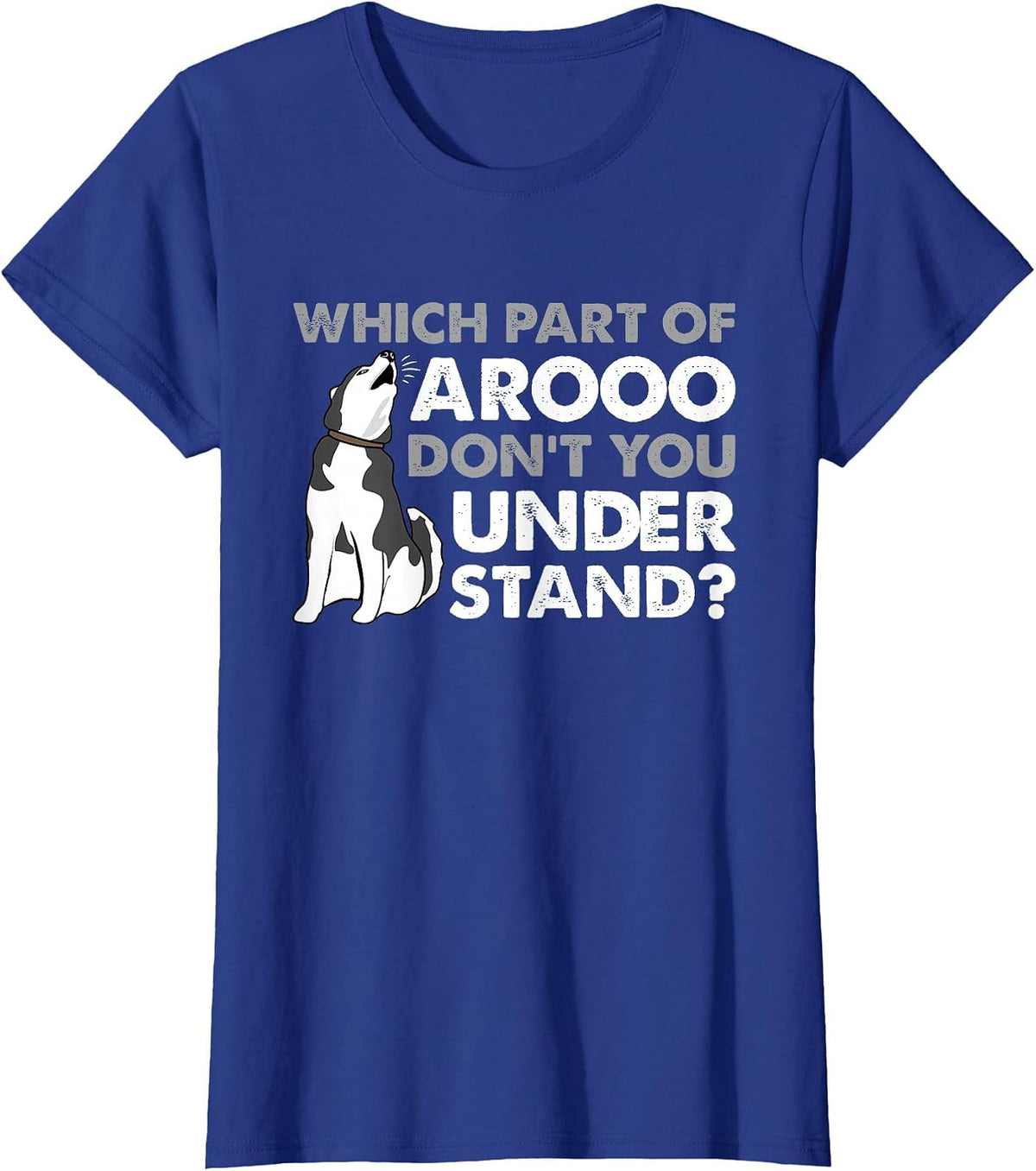 Husky Dog Funny Which Part of Arooo Don't You Understand T-Shirt - Royal Blue