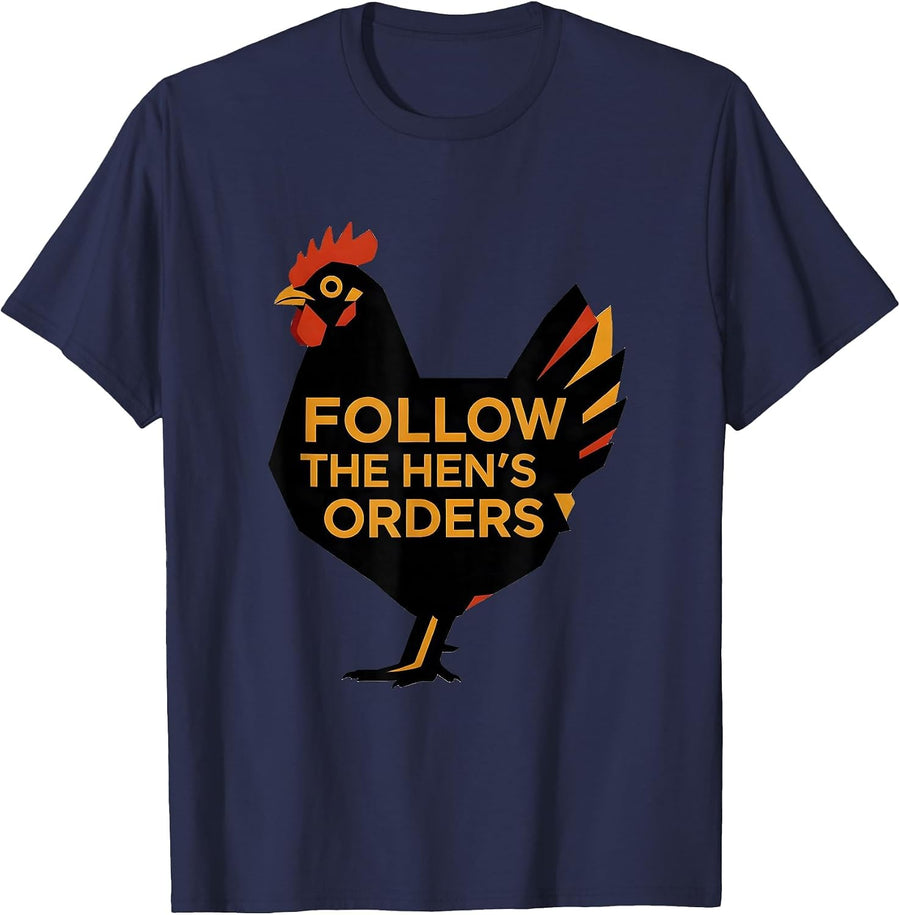 Follow The Hen's Orders Funny Chicken Lover Novelty Humor T-Shirt - Navy Blue