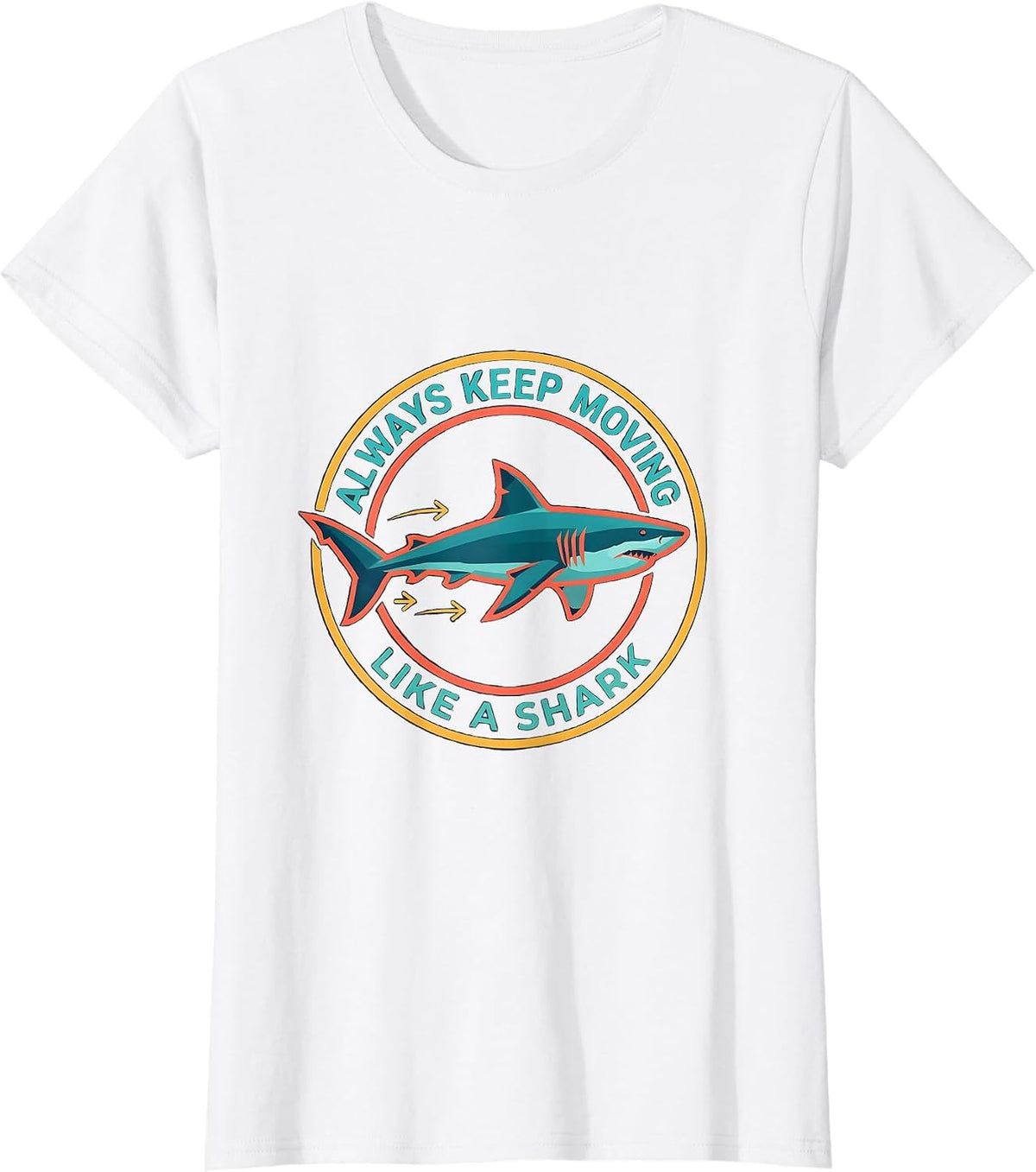 Always Keep Moving, Like A Shark Playful Ocean Animal Lover T-Shirt - White