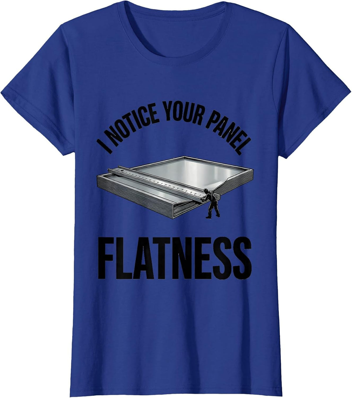 Women's I Notice Your Panel Flatness Funny Tradesman Sarcastic Gift T-Shirt - Royal Blue