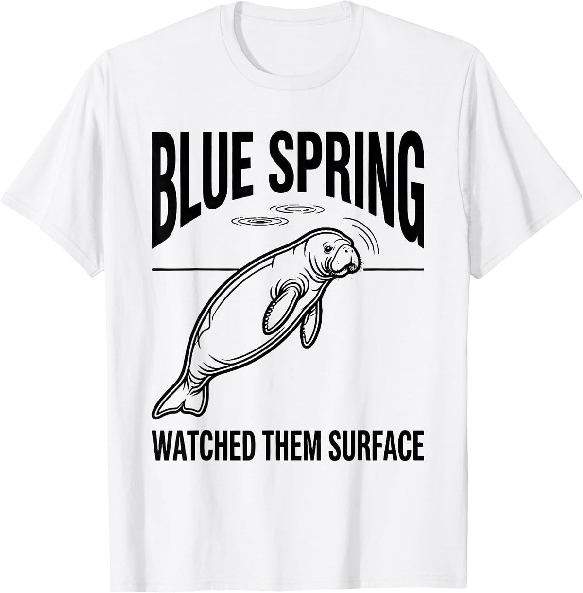 Men's Blue Spring Watched Them Surface Funny Manatee Lover Gift T-Shirt - White