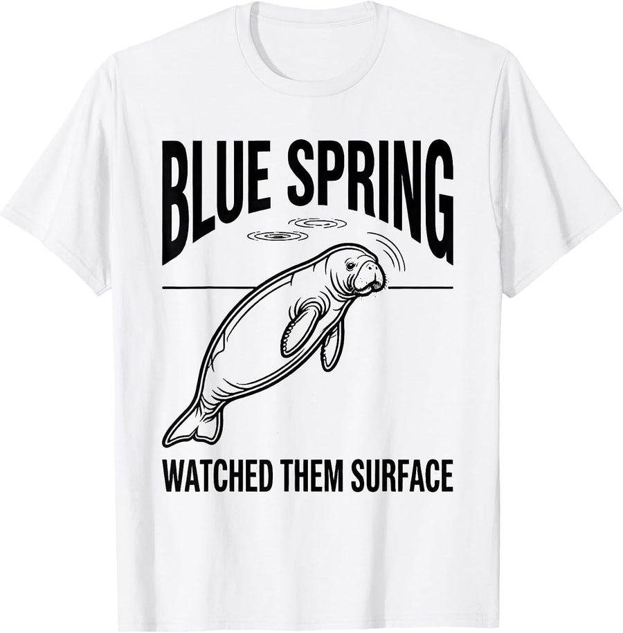 Men's Blue Spring Watched Them Surface Funny Manatee Lover Gift T-Shirt - White