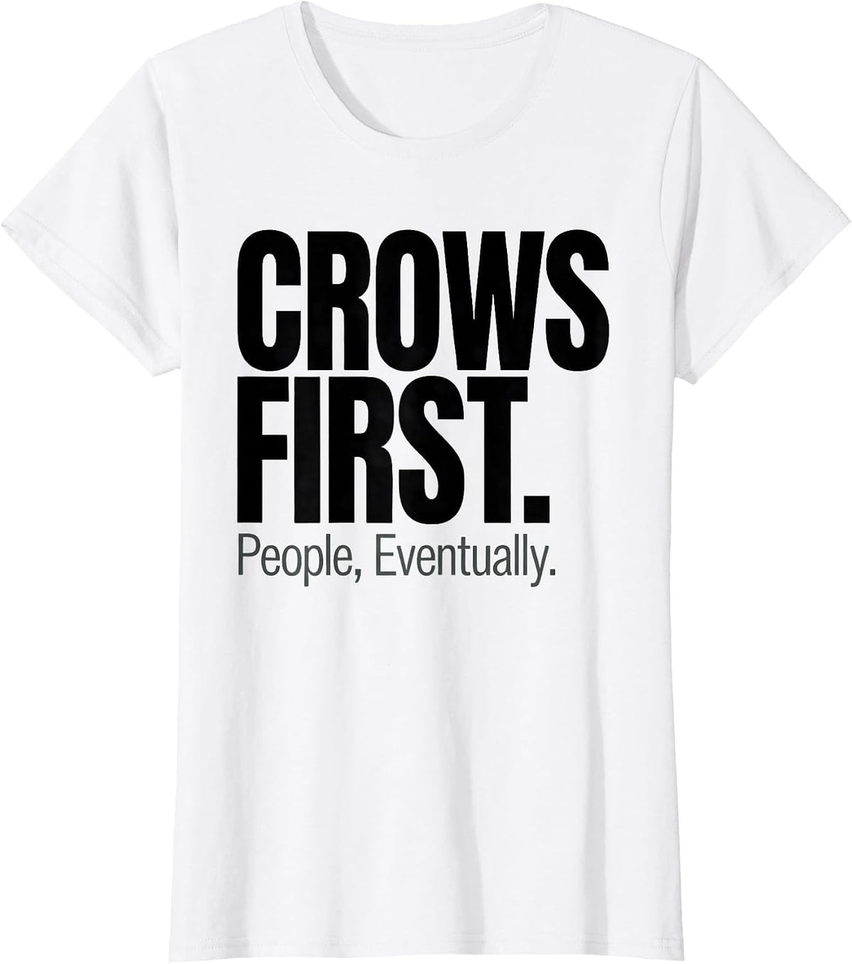 Crows First People Eventually Funny Crow Lover Dark Humor T-Shirt - White