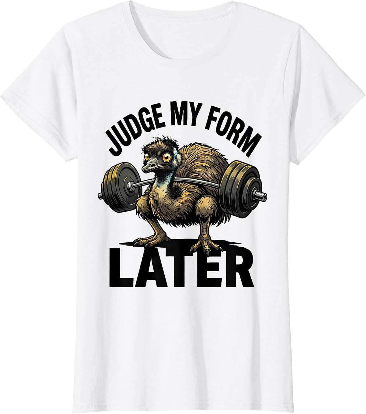 Women's Judge My Form Later Funny Gym Weightlifting Workout Emu T-Shirt - White