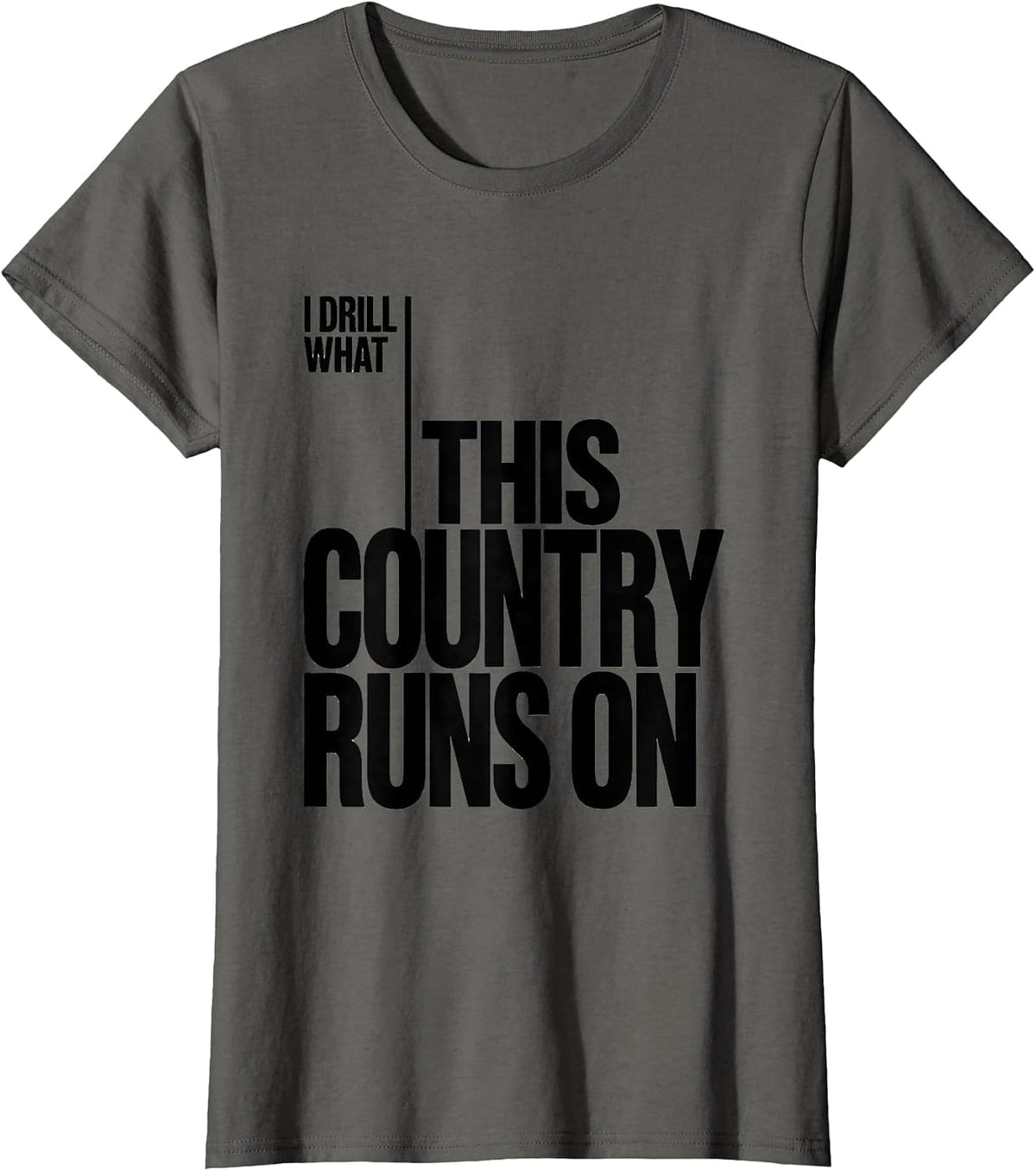 Women's I Drill What This Country Runs On Patriotic Trucker Oilfield T-Shirt - Asphalt Grey