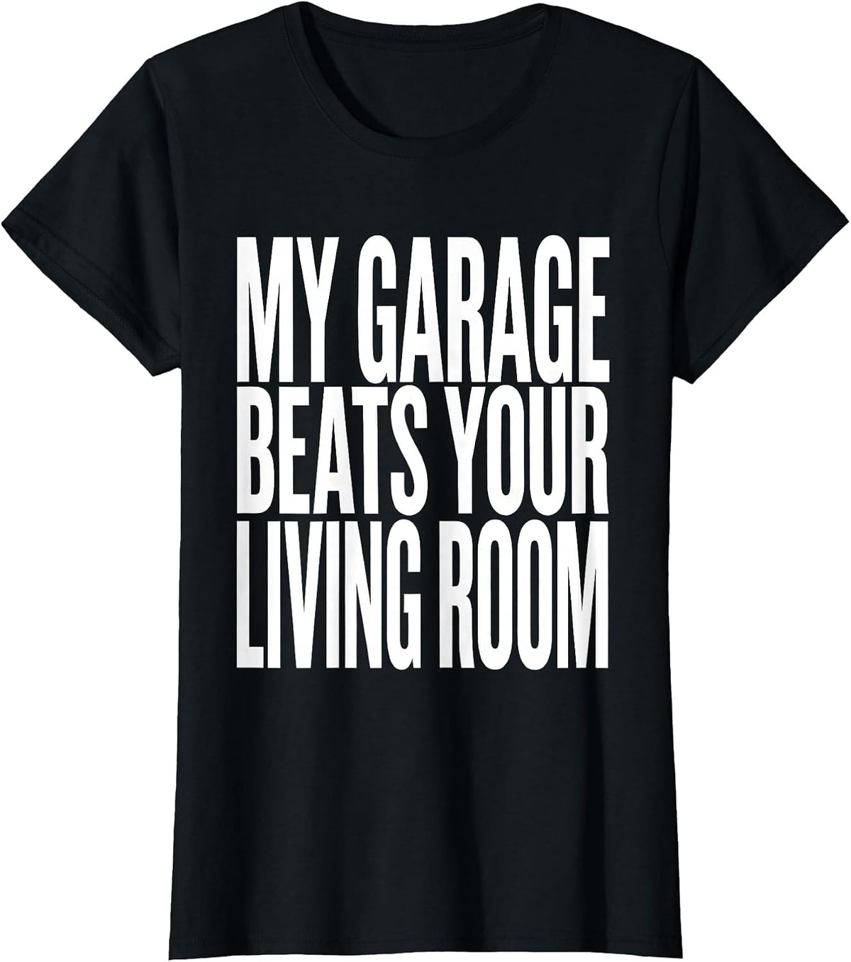 My Garage Beats Your Living Room Funny Moto Enthusiast Biker T-Shirt - Black