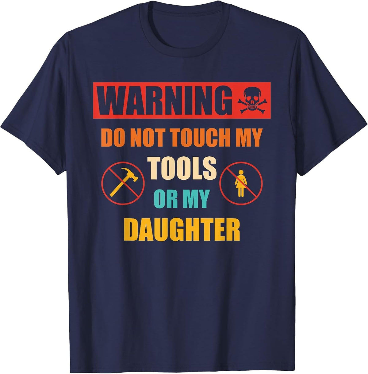 Warning Do Not Touch My Tools Or My Daughter Apparel T-Shirt - Navy Blue