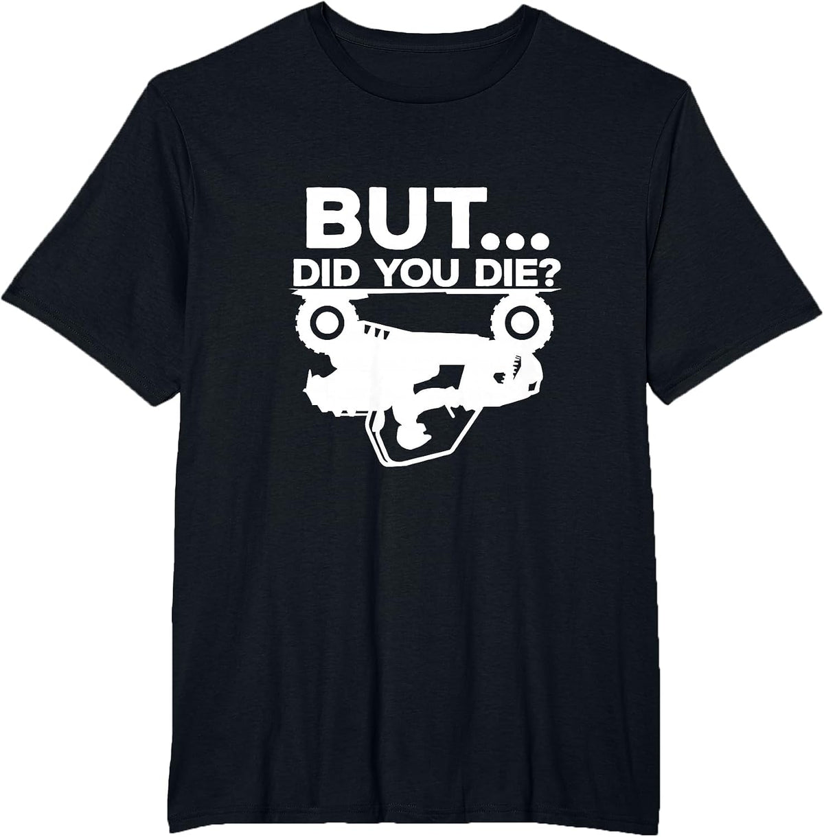 But Did You Die? ATV Four Wheeler Funny Quad Biker Rider T-Shirt - Black