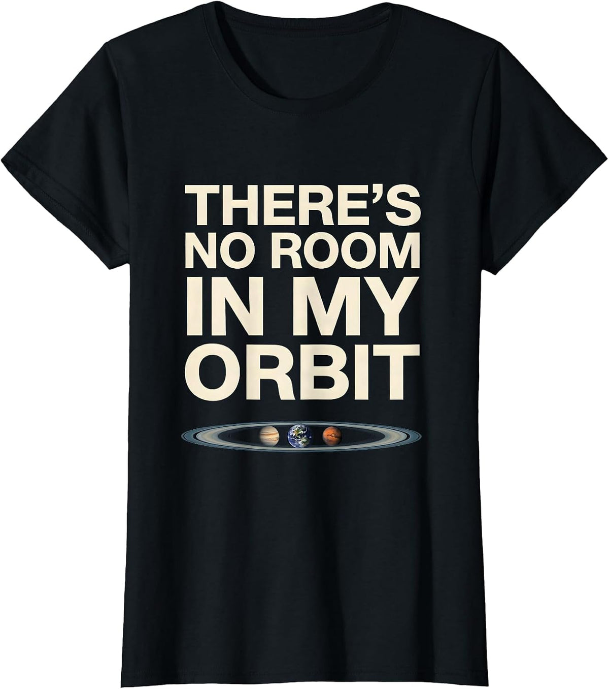 There's No Room In My Orbit Funny Solar System Space Science T-Shirt - Black