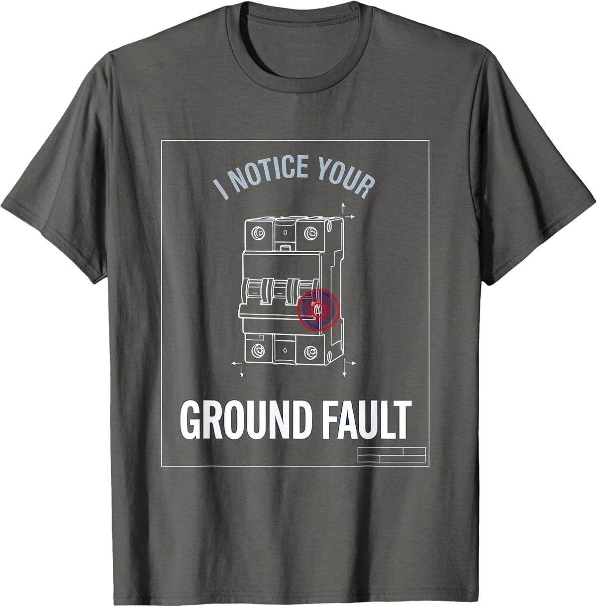 Men's I Notice Your Ground Fault Funny Electrician Technical T-Shirt - Asphalt Grey