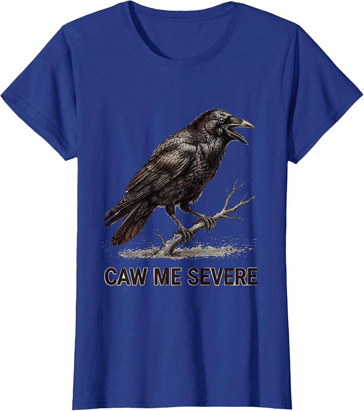 Women's Caw Me Severe Gothic Crow Raven Bird Pun Humor T-Shirt - Royal Blue