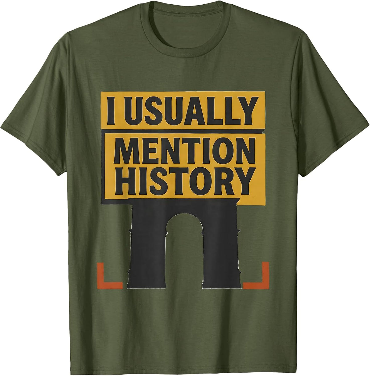 I Usually Mention History Funny History Buff Gift T-Shirt - Olive Green