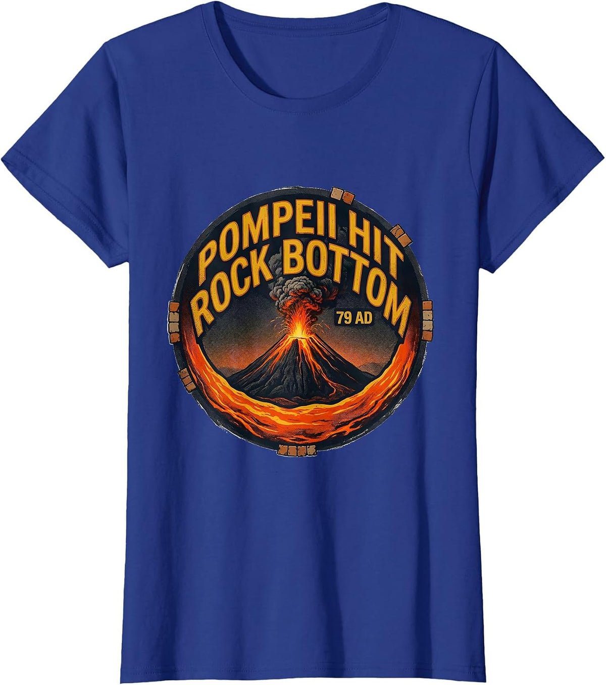 Women's Pompeii Hit Rock Bottom 79 AD Funny Volcano History Humor T-Shirt - Royal Blue