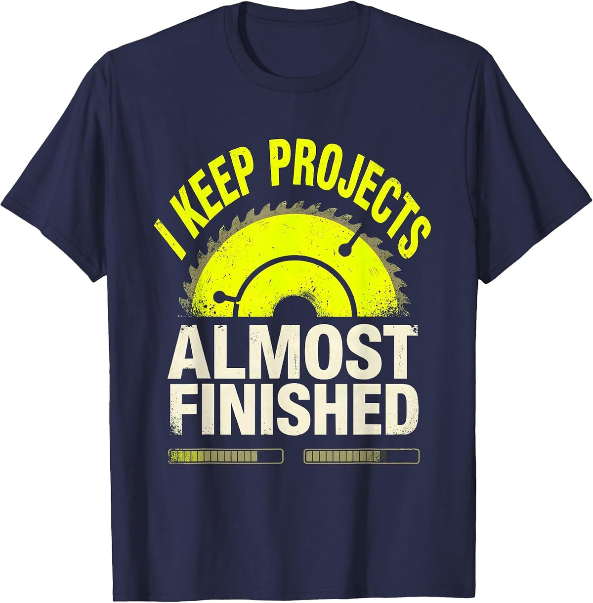 Men's I Keep Projects Almost Finished Funny Construction Worker T-Shirt - Navy Blue